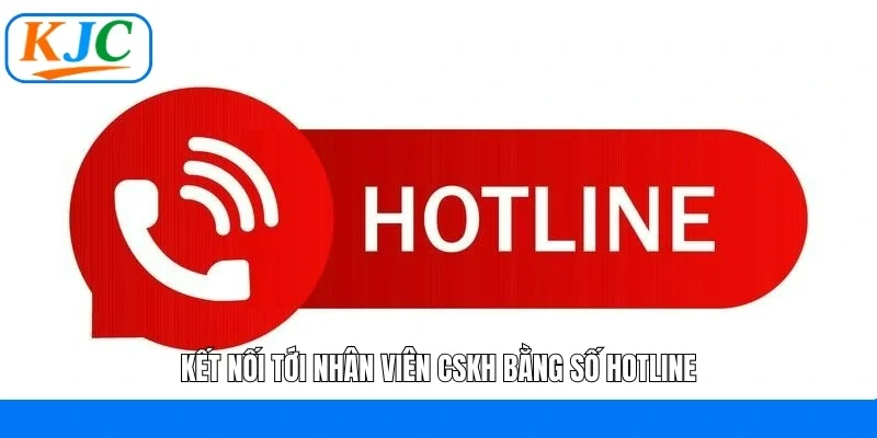 Kết nối tới nhân viên CSKH bằng số hotline