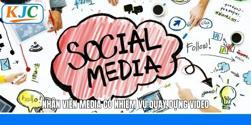 Nhân viên Media có nhiệm vụ quay dựng video
