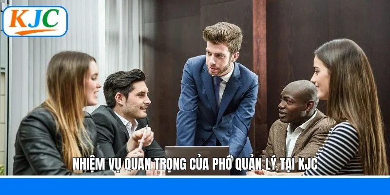 Nhiệm vụ quan trọng của phó quản lý tại KJC