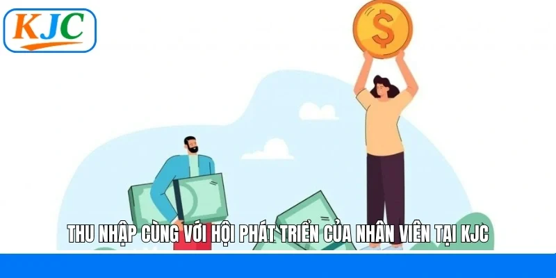 Thu nhập cùng với hội phát triển của nhân viên tại KJC