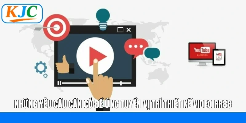 Những yêu cầu cần có để ứng tuyển vị trí thiết kế video RR88